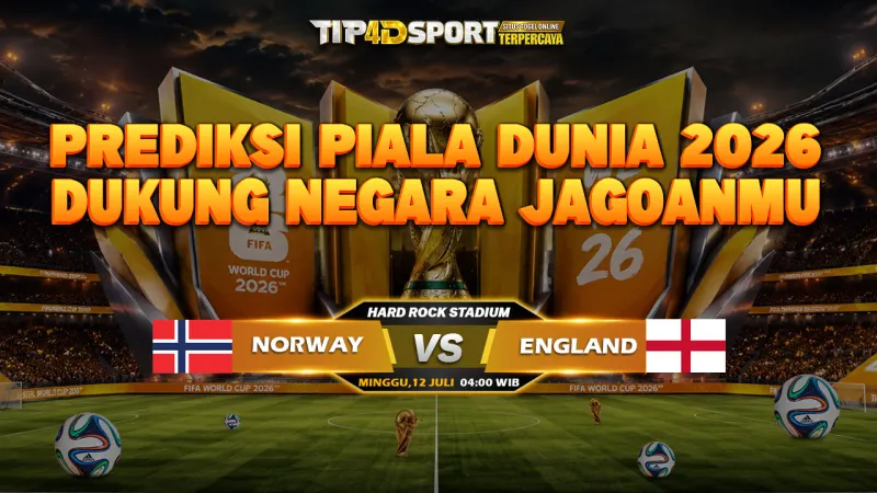 PREDIKSI PIALA DUNIA FIFA WORD CUP NORWAY VS ENGLAND 11 JULI 2026